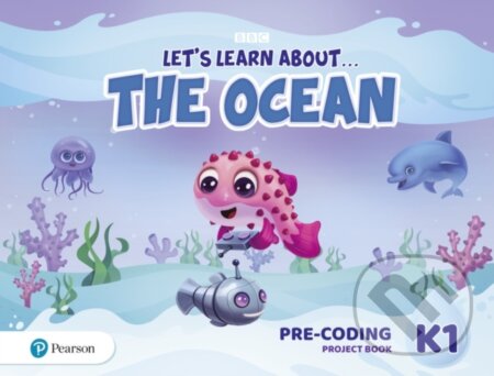 Kniha: Let´s Learn About the Ocean K1 Pre-coding Project Book (Pearson). Pearson, 2020 Kniha: Let´s Learn About the Ocean K1 Pre-coding Project Book (Pearson). Pearson, 2020