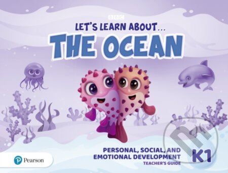 Kniha: Let´s Learn About the Ocean K1 Personal, Social and Emotional Development Teacher´s Guide (Pearson). Pearson, 2020 Kniha: Let´s Learn About the Ocean K1 Personal, Social and Emotional Development Teacher´s Guide (Pearson). Pearson, 2020