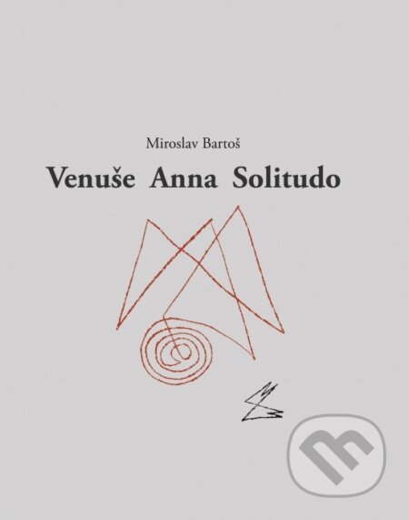 Kniha: Venuše Anna Solitudo (Miroslav Bartoš). Signis, 2026 Kniha: Venuše Anna Solitudo (Miroslav Bartoš). Signis, 2026