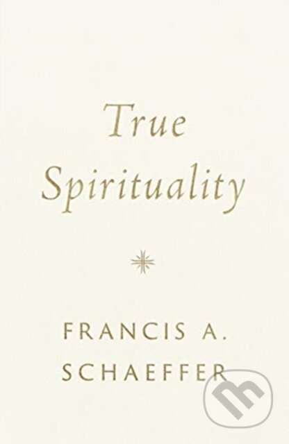 Kniha: True Spirituality (Francis A. Schaeffer). Crossway Books, 2020 Kniha: True Spirituality (Francis A. Schaeffer). Crossway Books, 2020