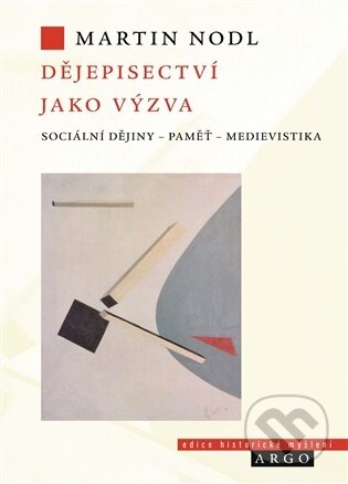 Kniha: Dějepisectví jako výzva (Martin Nodl). Argo, 2026 Kniha: Dějepisectví jako výzva (Martin Nodl). Argo, 2026
