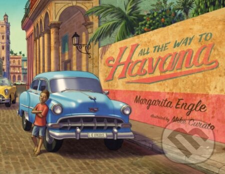 Kniha: All the Way to Havana (Margarita Engle). , 2017 Kniha: All the Way to Havana (Margarita Engle). , 2017