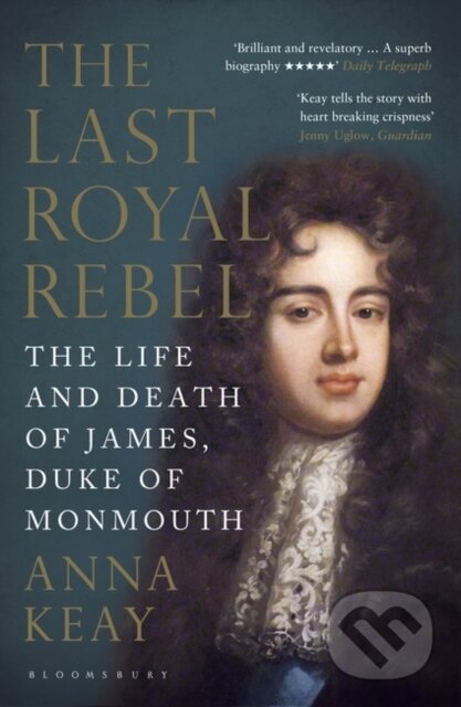 Kniha: The Last Royal Rebel (Anna Keay). Bloomsbury, 2017 Kniha: The Last Royal Rebel (Anna Keay). Bloomsbury, 2017