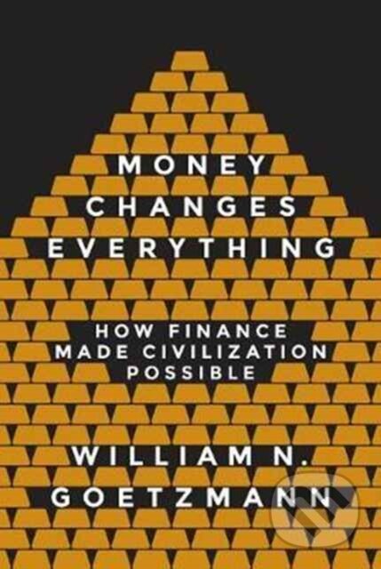 Kniha: Money Changes Everything (William N. Goetzmann). Princeton University Press, 2017 Kniha: Money Changes Everything (William N. Goetzmann). Princeton University Press, 2017