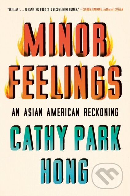 Kniha: Minor Feelings (Cathy Park Hong). One World, 2020 Kniha: Minor Feelings (Cathy Park Hong). One World, 2020