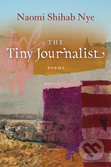 Kniha: The Tiny Journalist (Naomi Shihab Nye). , 2019 Kniha: The Tiny Journalist (Naomi Shihab Nye). , 2019