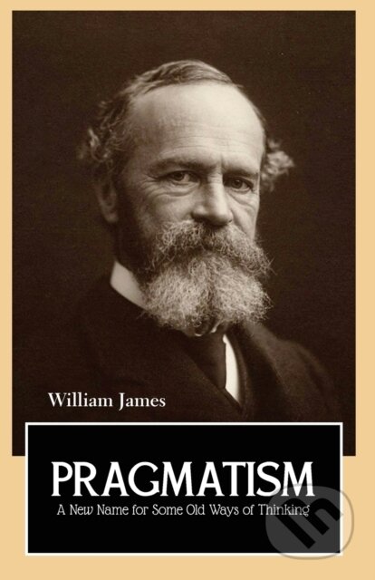 Kniha: Pragmatism A New Name For Some Old Ways (Cate Barratt a William James). , 2021 Kniha: Pragmatism A New Name For Some Old Ways (Cate Barratt a William James). , 2021