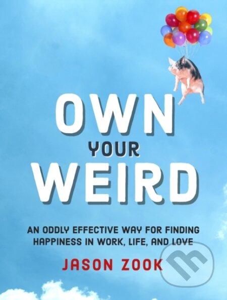 Kniha: Own Your Weird (Jason Zook). Running Press Adult, 2019 Kniha: Own Your Weird (Jason Zook). Running Press Adult, 2019