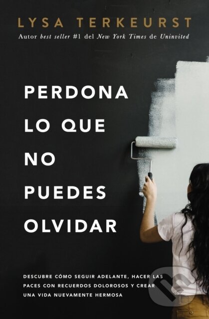 Kniha: Perdona lo que no puedes olvidar (Lysa TerKeurst). , 2020 Kniha: Perdona lo que no puedes olvidar (Lysa TerKeurst). , 2020