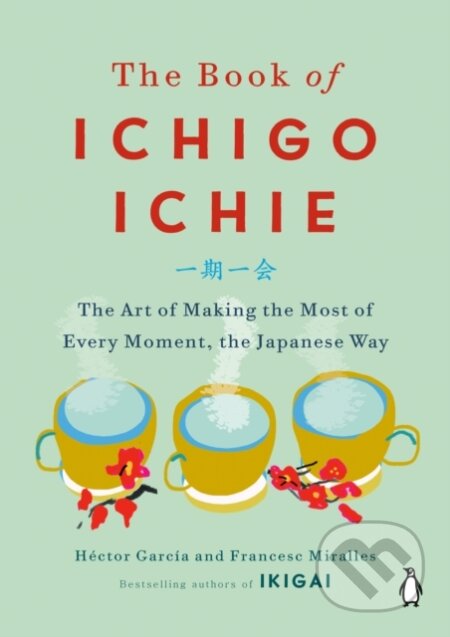 Kniha: Book of Ichigo Ichie (Francesc Miralles a Hector Garcia). , 1900 Kniha: Book of Ichigo Ichie (Francesc Miralles a Hector Garcia). , 1900
