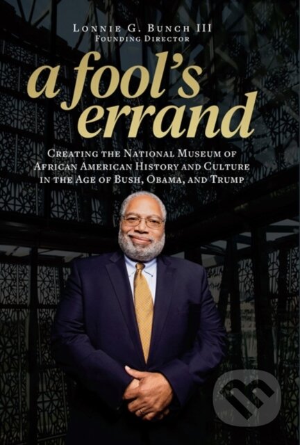 Kniha: A Fool's Errand (Lonnie G. a III Bunch). Smithsonian Books, 2019 Kniha: A Fool's Errand (Lonnie G. a III Bunch). Smithsonian Books, 2019
