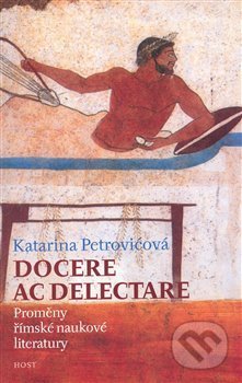Kniha: Docere ac delectare? (Katarina Petrovićová). Host, 2008 Kniha: Docere ac delectare? (Katarina Petrovićová). Host, 2008
