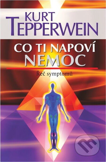 Kniha: Co ti napoví nemoc - 2.vydání (Kurt Tepperwein a Tepperwein Kurt). NOXI, 2012 Kniha: Co ti napoví nemoc - 2.vydání (Kurt Tepperwein a Tepperwein Kurt). NOXI, 2012