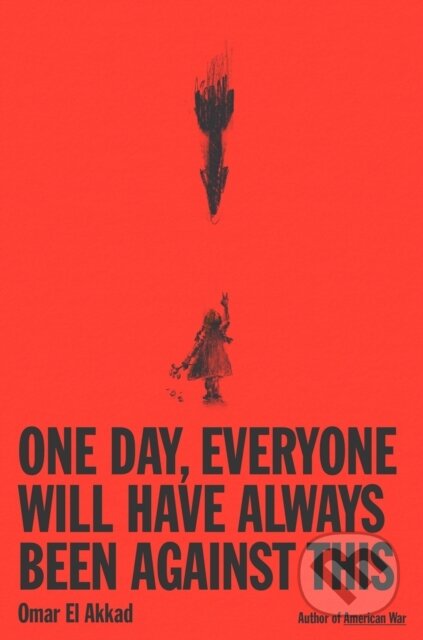 Kniha: One Day, Everyone Will Have Always Been Against This (Omar El Akkad). , 1900 Kniha: One Day, Everyone Will Have Always Been Against This (Omar El Akkad). , 1900