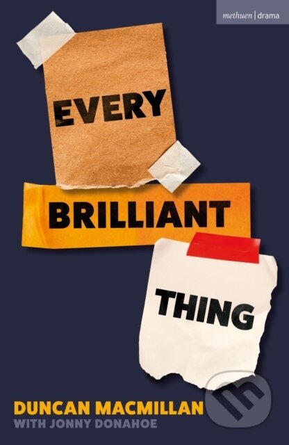 Kniha: Every Brilliant Thing (Duncan Macmillan). Methuen Drama, 2026 Kniha: Every Brilliant Thing (Duncan Macmillan). Methuen Drama, 2026