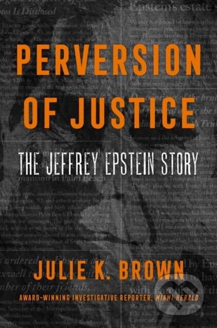 Kniha: Perversion of Justice (Julie K. Brown). Dey Street Books, 2021 Kniha: Perversion of Justice (Julie K. Brown). Dey Street Books, 2021