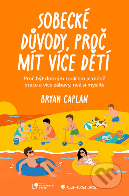 Kniha: Sobecké důvody, proč mít více dětí (Bryan Caplan). Grada, 2026 Kniha: Sobecké důvody, proč mít více dětí (Bryan Caplan). Grada, 2026