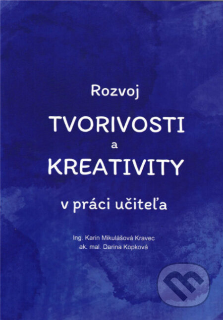Kniha: Rozvoj tvorivosti a kreativity v práci učiteľa (Karin Mikulášová Kravec). Didaktovo, 2026 Kniha: Rozvoj tvorivosti a kreativity v práci učiteľa (Karin Mikulášová Kravec). Didaktovo, 2026