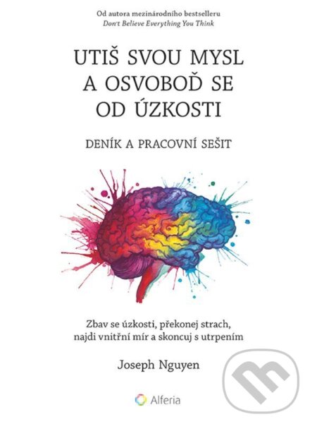 Kniha: Utiš svou mysl a osvoboď se od úzkosti (Joseph Nguyen). Alferia, 2026 Kniha: Utiš svou mysl a osvoboď se od úzkosti (Joseph Nguyen). Alferia, 2026