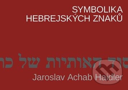 Kniha: Symbolika hebrejských znaků (Jaroslav Achab Haidler). Grada, 2026 Kniha: Symbolika hebrejských znaků (Jaroslav Achab Haidler). Grada, 2026