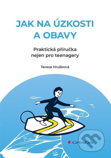 Kniha: Jak na úzkosti a obavy (Tereza Hrušková). Grada, 2026 Kniha: Jak na úzkosti a obavy (Tereza Hrušková). Grada, 2026