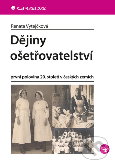 Kniha: Dějiny českého ošetřovatelství (Renata Vytejčková). Grada, 2026 Kniha: Dějiny českého ošetřovatelství (Renata Vytejčková). Grada, 2026