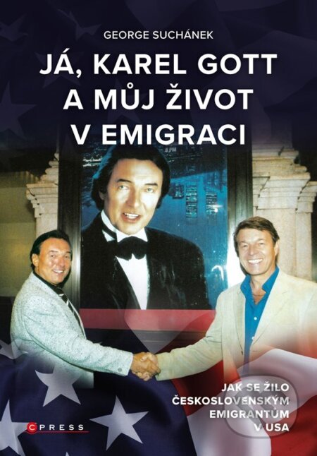Kniha: Já, Karel Gott a můj život v emigraci (George Suchánek). CPRESS, 2026 Kniha: Já, Karel Gott a můj život v emigraci (George Suchánek). CPRESS, 2026
