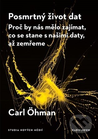 Kniha: Posmrtný život dat (Carl Öhman). Karolinum, 2026 Kniha: Posmrtný život dat (Carl Öhman). Karolinum, 2026
