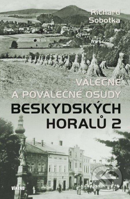 Kniha: Válečné a poválečné osudy beskydských horalů 2 (Richard Sobotka). Víkend, 2026 Kniha: Válečné a poválečné osudy beskydských horalů 2 (Richard Sobotka). Víkend, 2026