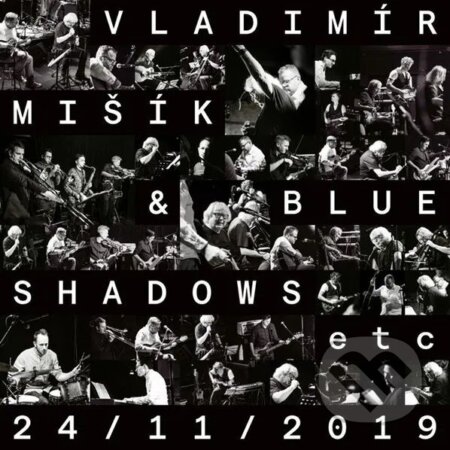 Hudební CD: Vladimír Mišík, Blue Shadows, Etc...: 24/11/2019 (Supraphon). Supraphon, 2025 Hudební CD: Vladimír Mišík, Blue Shadows, Etc...: 24/11/2019 (Supraphon). Supraphon, 2025