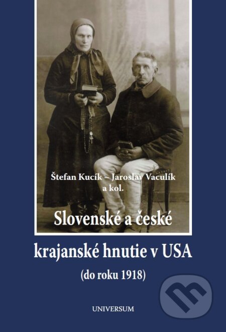 E-kniha: Slovenské a české krajanské hnutie v USA (do r. 1918) (Štefan Kucík a Jaroslav Vaculík). Universum EU, 2014 E-kniha: Slovenské a české krajanské hnutie v USA (do r. 1918) (Štefan Kucík a Jaroslav Vaculík). Universum EU, 2014