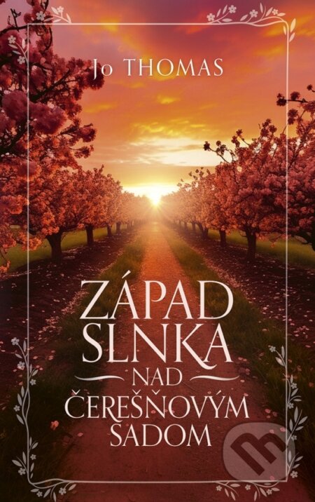 Kniha: Západ slnka nad čerešňovým sadom (Jo Thomas). Slovenský spisovateľ, 2026 Kniha: Západ slnka nad čerešňovým sadom (Jo Thomas). Slovenský spisovateľ, 2026