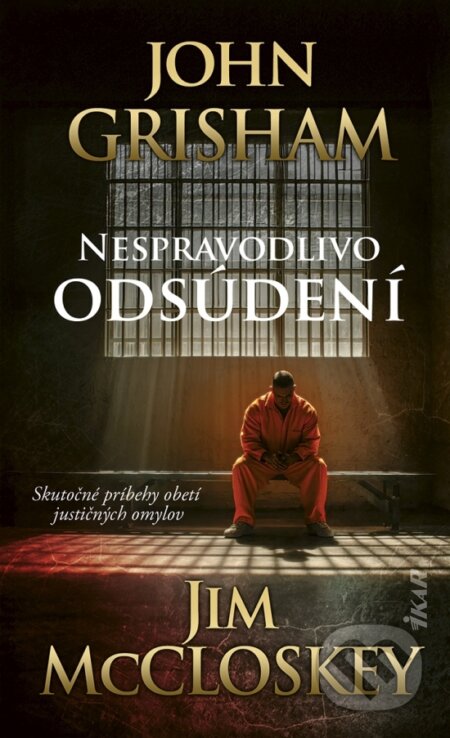 Kniha: Nespravodlivo odsúdení (John Grisham a Jim McCloskey). Ikar, 2026 Kniha: Nespravodlivo odsúdení (John Grisham a Jim McCloskey). Ikar, 2026