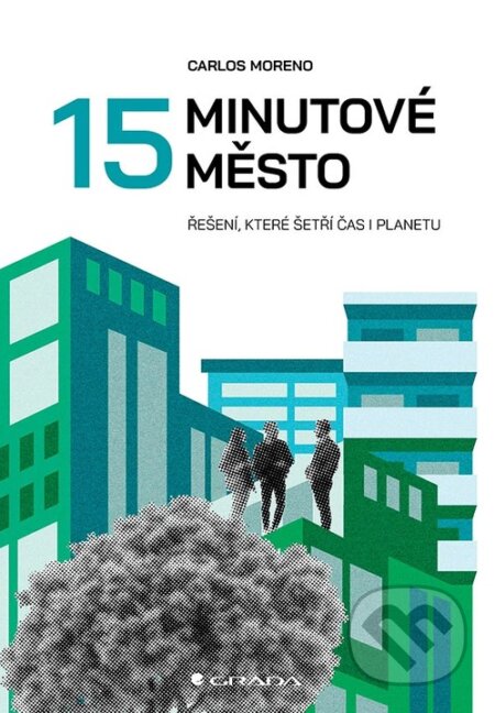 Kniha: 15minutové město (Carlos Moreno). Grada, 2026 Kniha: 15minutové město (Carlos Moreno). Grada, 2026
