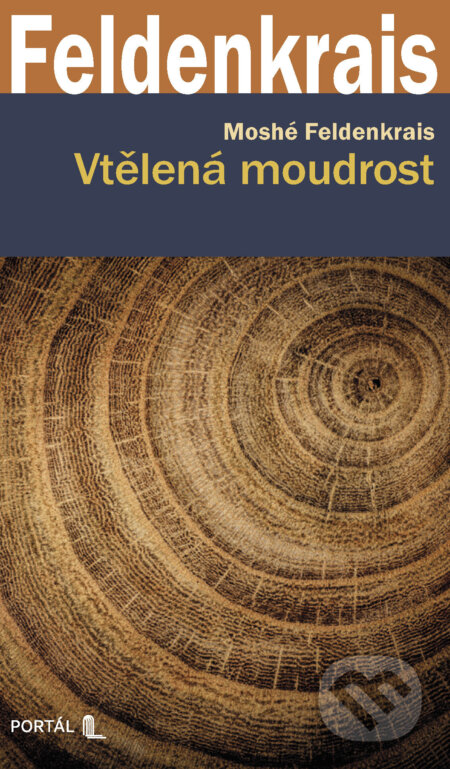 E-kniha: Vtělená moudrost (Moshé Feldenkrais). Portál, 2026 E-kniha: Vtělená moudrost (Moshé Feldenkrais). Portál, 2026