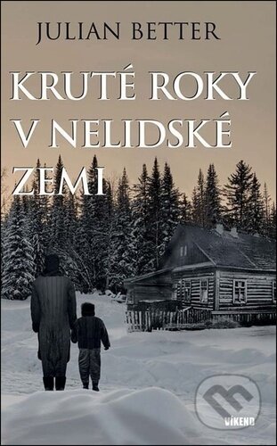 Kniha: Kruté roky v nelidské zemi (Julian Better). Víkend, 2026 Kniha: Kruté roky v nelidské zemi (Julian Better). Víkend, 2026