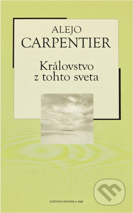 Kniha: Kráľovstvo z tohto sveta (Alejo Carpentier). Petit Press, 2005 Kniha: Kráľovstvo z tohto sveta (Alejo Carpentier). Petit Press, 2005