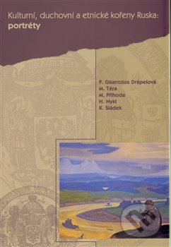 Kniha: Kulturní, duchovní a etnické kořeny Ruska III. Portréty (Pavla Gkantzios Drápelo (Pavla Gkantzios Drápelová). Pavel Mervart, 2009 Kniha: Kulturní, duchovní a etnické kořeny Ruska III. Portréty (Pavla Gkantzios Drápelo (Pavla Gkantzios Drápelová). Pavel Mervart, 2009