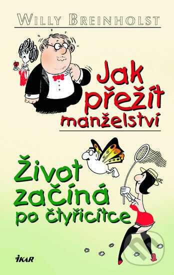 Kniha: Jak přežít manželství/Život začíná po čtyřicítce (Willy Breinholst). Ikar CZ, 2005 Kniha: Jak přežít manželství/Život začíná po čtyřicítce (Willy Breinholst). Ikar CZ, 2005