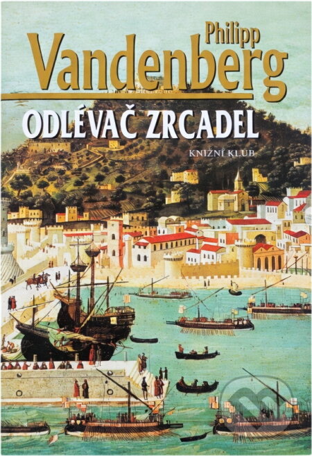 Kniha: Odlévač zrcadel (Philipp Vandenberg a Vandenberg Philipp). Knižní klub, 2010 Kniha: Odlévač zrcadel (Philipp Vandenberg a Vandenberg Philipp). Knižní klub, 2010