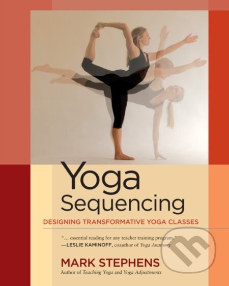 Kniha: Yoga Sequencing (Mark Stephens). North Atlantic Books, 2012 Kniha: Yoga Sequencing (Mark Stephens). North Atlantic Books, 2012