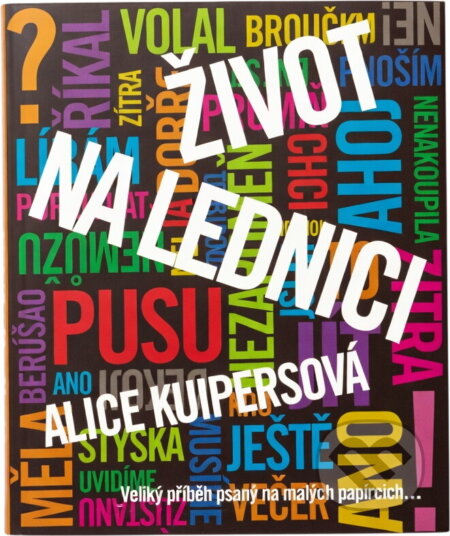Kniha: Život na lednici : veliký příběh psaný na malých papírcích-- (Alice Kuipers). , 2009 Kniha: Život na lednici : veliký příběh psaný na malých papírcích-- (Alice Kuipers). , 2009