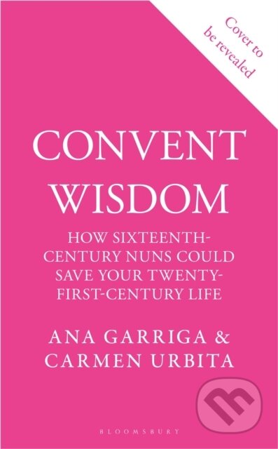 Kniha: Convent Wisdom (Ana Garriga a Carmen Urbita). Bloomsbury, 2025 Kniha: Convent Wisdom (Ana Garriga a Carmen Urbita). Bloomsbury, 2025