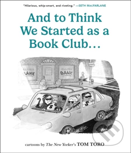 Kniha: And to Think We Started as a Book Club . . . (Tom Toro). Andrews McMeel, 2025 Kniha: And to Think We Started as a Book Club . . . (Tom Toro). Andrews McMeel, 2025