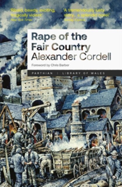 Kniha: Rape of the Fair Country (Alexander Cordell). Parthian Books, 2025 Kniha: Rape of the Fair Country (Alexander Cordell). Parthian Books, 2025