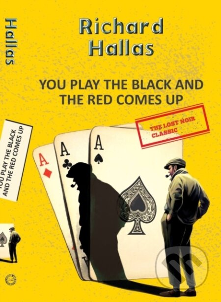 Kniha: You Play The Black and the Red Comes Up (Richard Hallas). , 2023 Kniha: You Play The Black and the Red Comes Up (Richard Hallas). , 2023