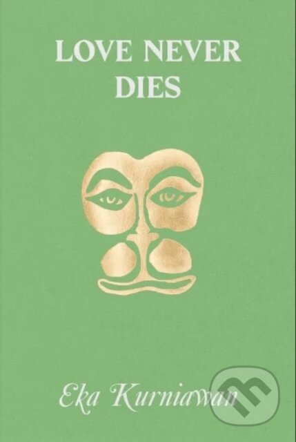 Kniha: Love Never Dies (Eka Kurniawan). , 2025 Kniha: Love Never Dies (Eka Kurniawan). , 2025