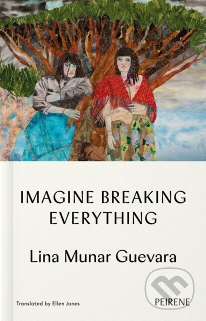 Kniha: Imagine Breaking Everything (Linamunar Guevara). Peirene Press, 2025 Kniha: Imagine Breaking Everything (Linamunar Guevara). Peirene Press, 2025