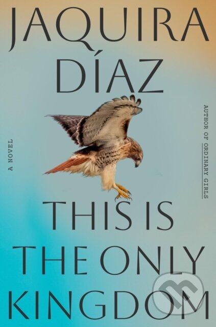 Kniha: This Is the Only Kingdom (Jaquira Diaz). Algonquin Books, 2025 Kniha: This Is the Only Kingdom (Jaquira Diaz). Algonquin Books, 2025