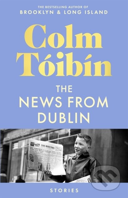 Kniha: The News from Dublin (Colm Toibin). Picador, 2026 Kniha: The News from Dublin (Colm Toibin). Picador, 2026